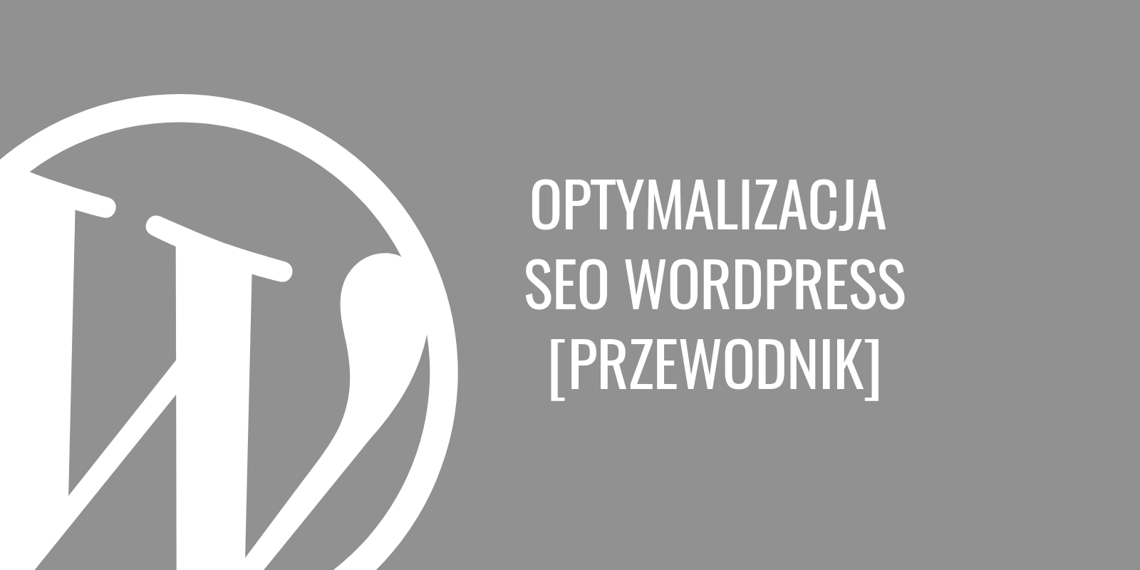 Optymalizacja SEO WordPress - ostateczny przewodnik