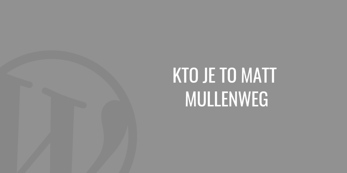 Kim jest Matt Mullenweg