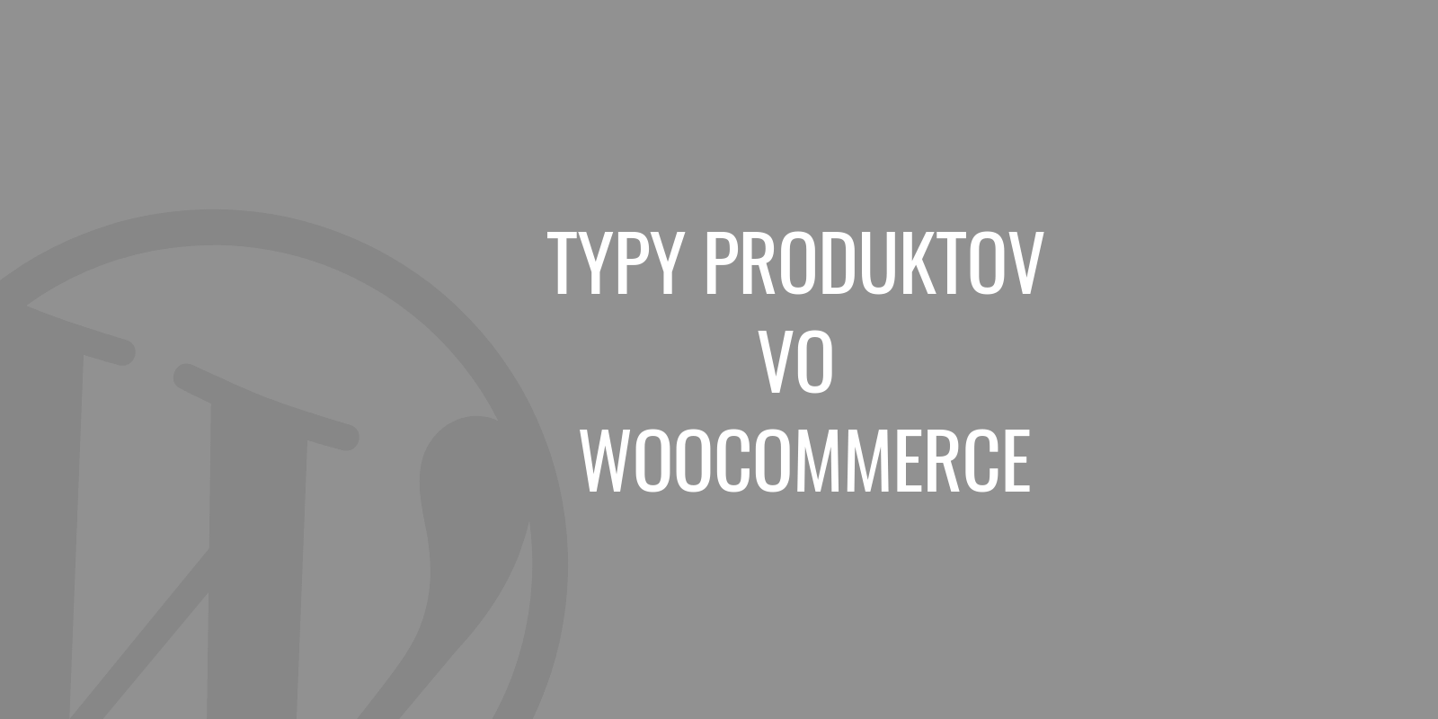 Rodzaje produktów w WooCommerce