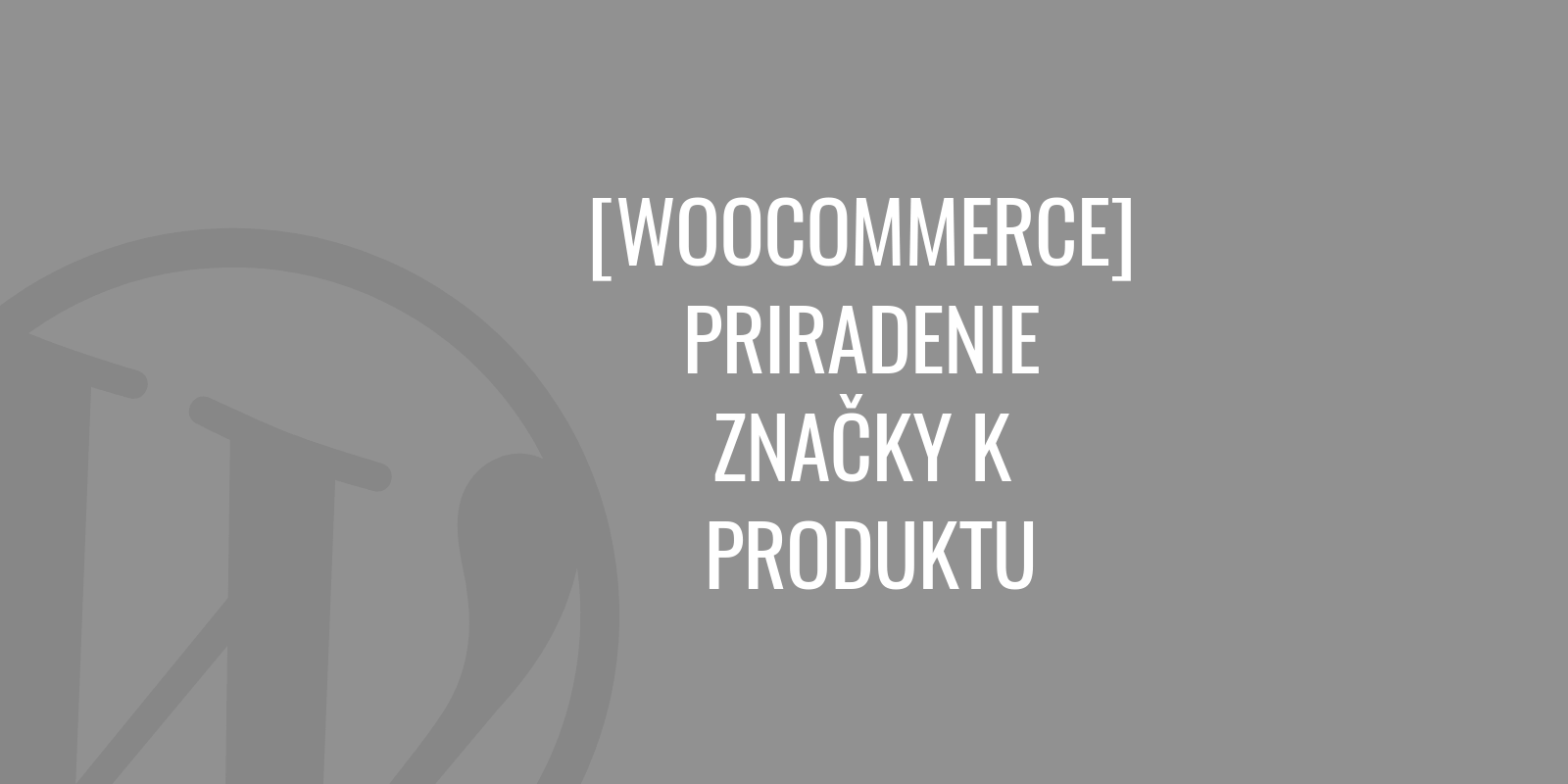 WooCommerce - przypisanie marki do produktu