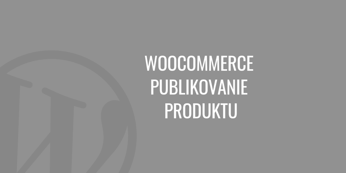 WooCommerce - Publikowanie produktów