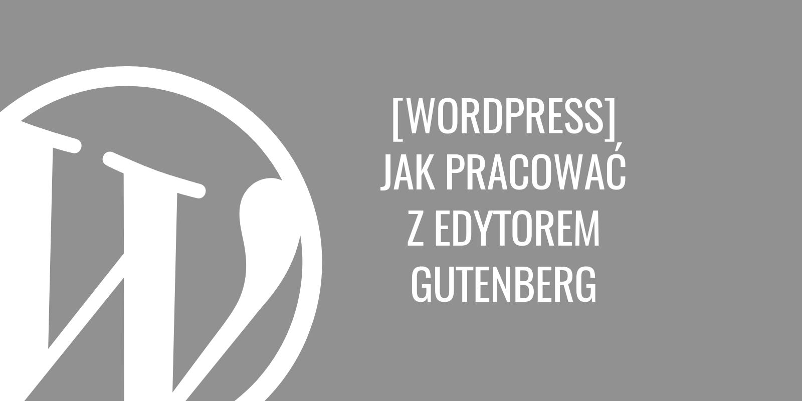 Jak pracować z nowym edytorem Gutenberg